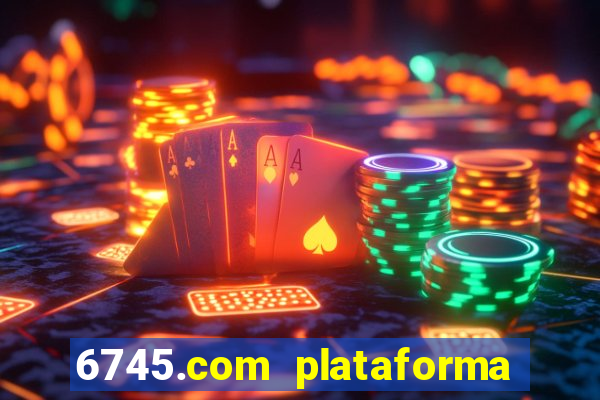 6745.com plataforma de jogos